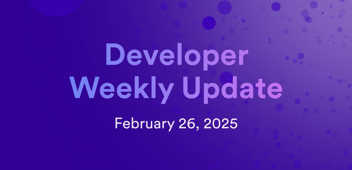 Developer weekly update February 26, 2025